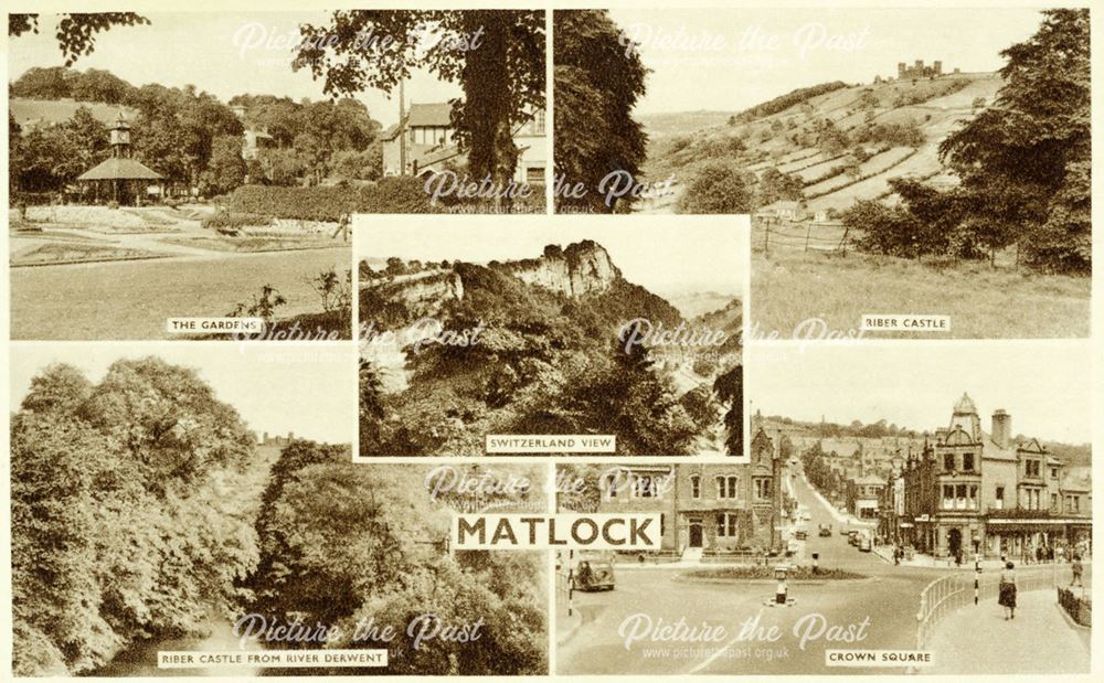 Matlock - the Gardens, Riber Castle, Riber Castle from River Derwent, Crown Square and Switzerland v