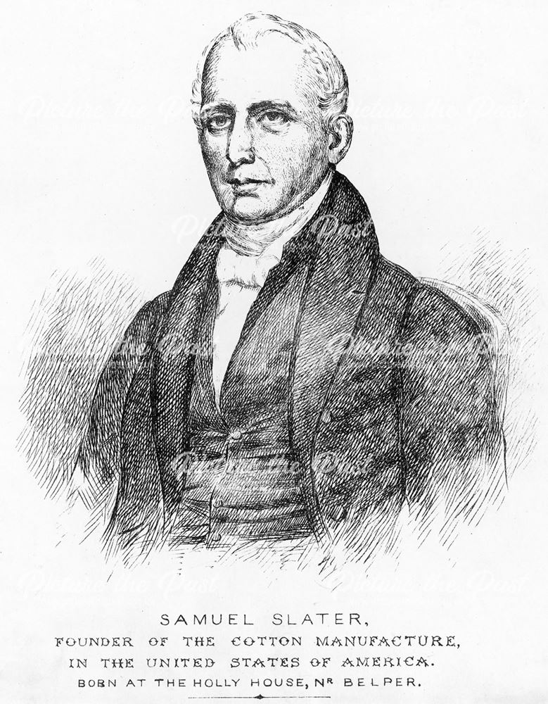 Samuel Slater, founder of the Cotton Manufacture in the USA, born at Holly House, near Belper